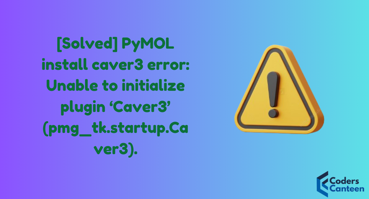 [Solved] PyMOL install caver3 error: Unable to initialize plugin ‘Caver3’ (pmg_tk.startup.Caver3).